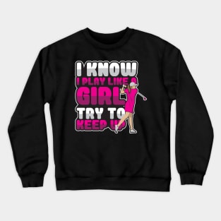 'I Know I Play Like A Girl Try To Keep Up' Golfing Crewneck Sweatshirt